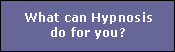 What can hypnosis do for you